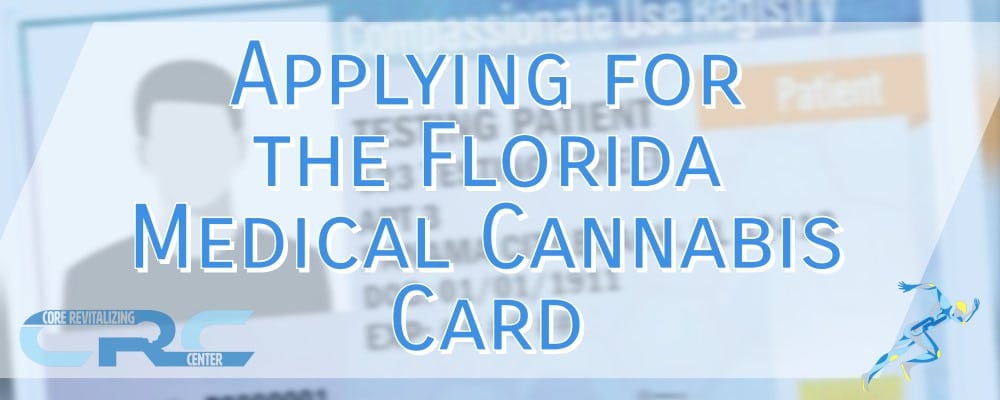 Applying For The Florida Medical Cannabis Card - Core Revitalizing Center